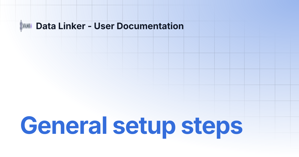 General setup steps | Data Linker - User Documentation